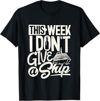 This whole week I don't Give a Ship the Cruise Ship Vacation T-Shirt