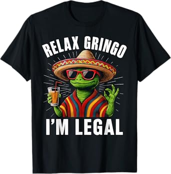 Relax Gringo I'm Legal Mexican Funny Lizard T-Shirt