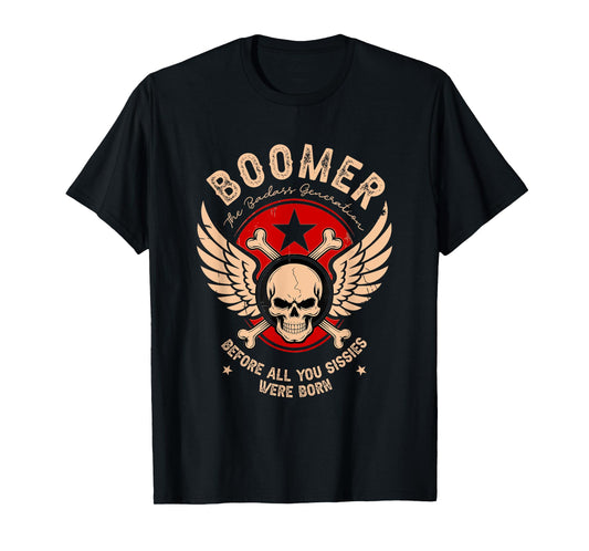 Boomers Badass Generation Before All You Sissies were Born T-Shirt