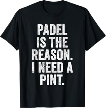 Funny Beer T-Shirt UK Padel is The Reason I Need A Pint T-Shirt