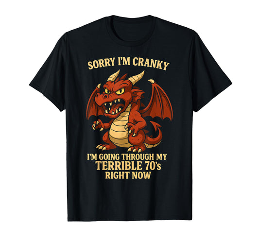 Sorry I'm Cranky I'm Going Through My Terrible 70's Now T-Shirt