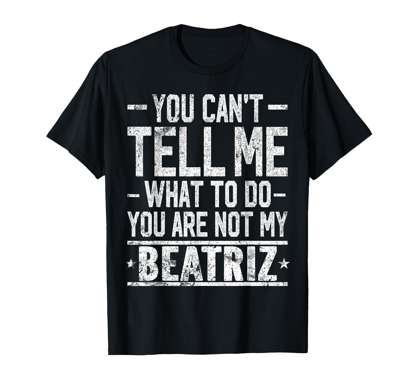 You Can't Tell Me What to Do You are Not My Beatriz T-Shirt