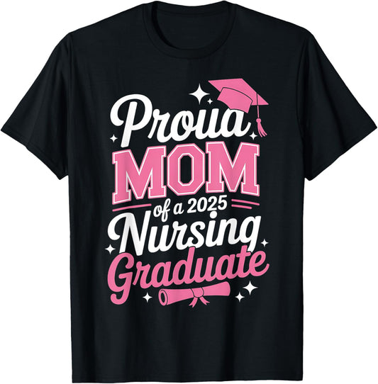 Proud Mom Class Of 2025 Nursing Graduate Nurse T-Shirt