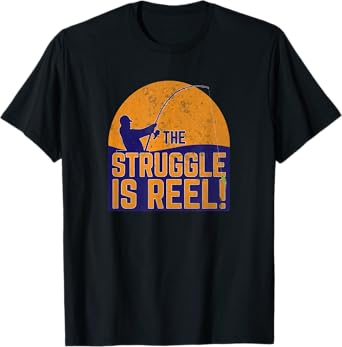 The Struggle Is Reel! Funny Fishing for Men and Women T-Shirt