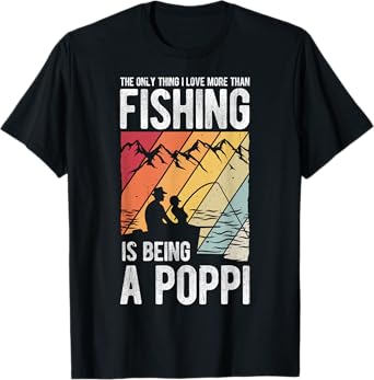 The Only Thing I Love More Than Fishing Is Being A Poppi T-Shirt