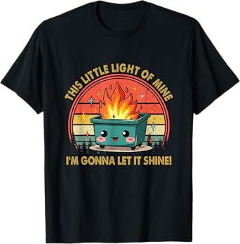 Fun Groovy This Little Light-Of Mine Emotional Dumpster Fire T-Shirt