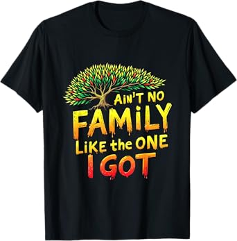 Like The One I Got Ain't No Family Matching Family Reunion T-Shirt