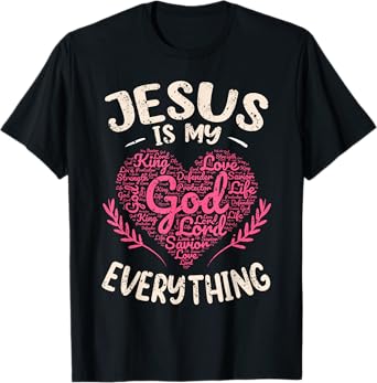 Jesus Is My Everything Christian Faith God Jesus Heart T-Shirt