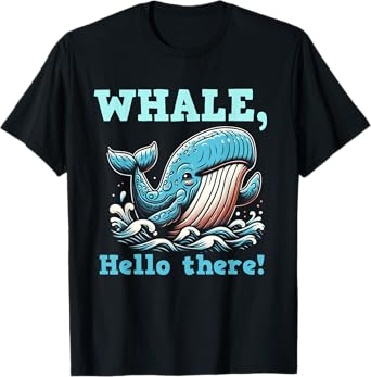 Whale Hello There – Cute & Funny Pun Ocean Animal Lover Gift T-Shirt