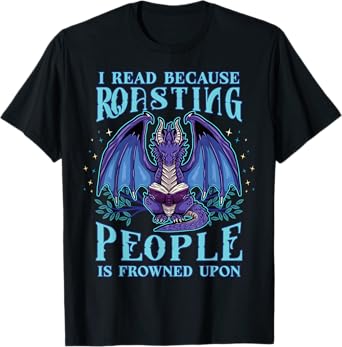 Funny Dragon I Read Because Roasting People Is Frowned Upon T-Shirt