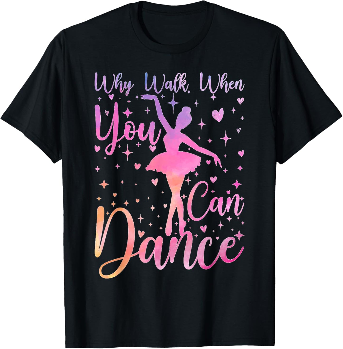Dancer Ballet Recital Why Walk When You Can Dance Lover T-Shirt