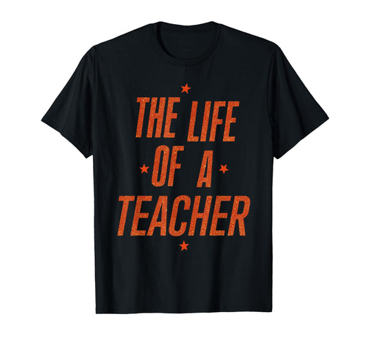 School Funny Teachers Day The Life of A Teacher Teaching T-Shirt