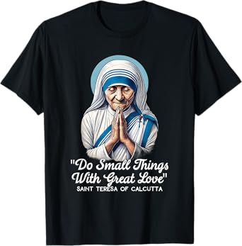 Saint Teresa Of Calcutta Catholic Quotes T-Shirt