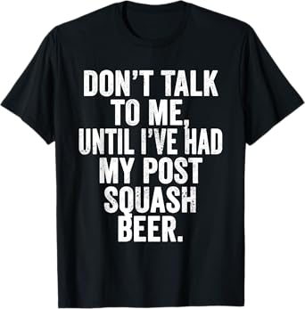 Weekend Warrior T-Shirt Don't Talk to Me Post-Squash Beer. T-Shirt