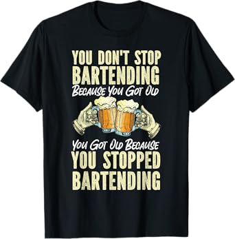 Bartender Mixologist Retired Beer You Don't Stop Bartending T-Shirt