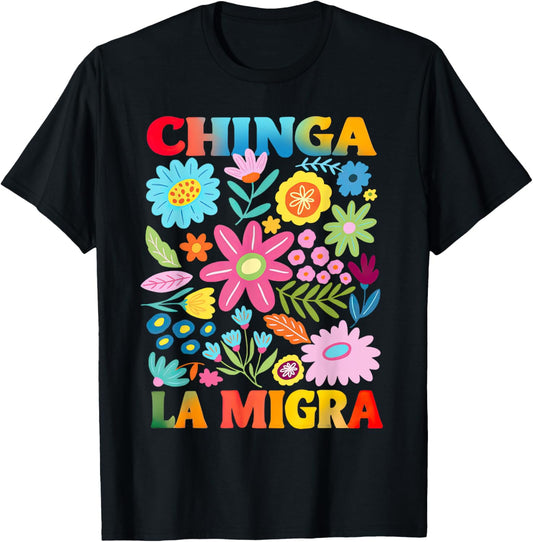 Chinga la Migra Boho Flowers Immigration For Men Women Kid T-Shirt