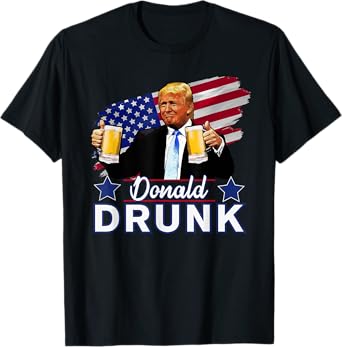 Donald Drunk - Trump 4th of July Funny Drinking Presidents T-Shirt