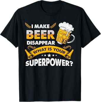 I Make Beer Disappear Funny Saying Gag Meme Beer Drinkers T-Shirt