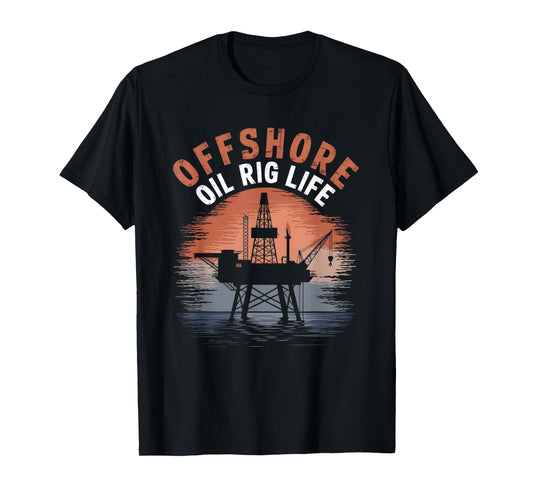 Offshore Oil Rig Life Living Rough Oilfield Worker T-Shirt