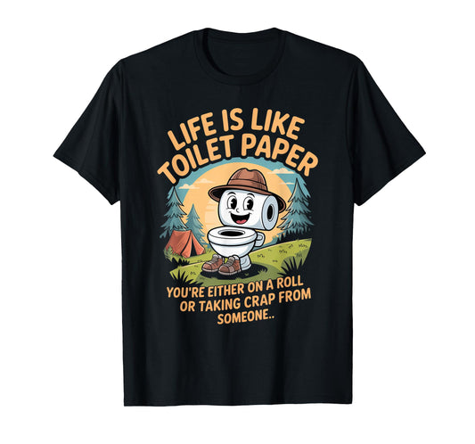 Life is Like Toilet Paper You're Either On A Roll Or Taking T-Shirt