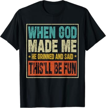 Funny When God Made Me He Said This'll Be Fun Sayings Men T-Shirt