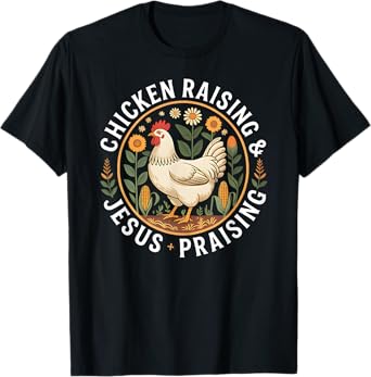 Chicken Raising & Jesus Praising T-Shirt