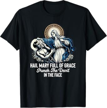 Hail Mary Full of Grace Punch the Devil in the Face Catholic T-Shirt