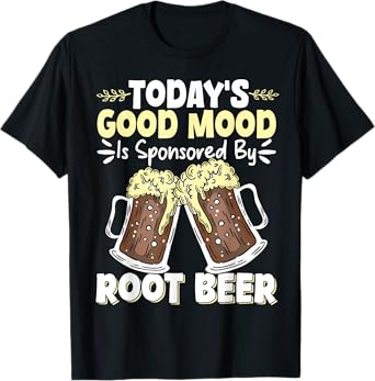 Today's Good Mood Is Sponsored By Root Beer T-Shirt