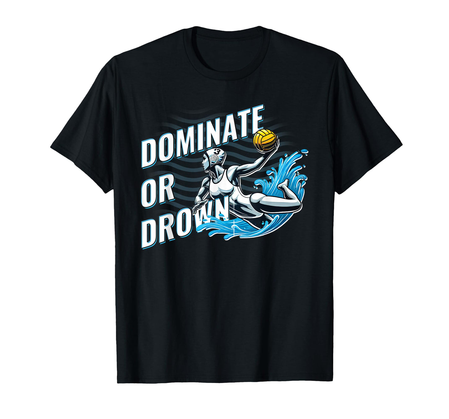 Water Polo for Girls and Women Dominate or Drown Funny T-Shirt