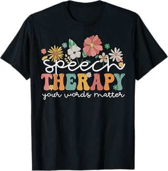 Floral Speech Therapy Your Words Matter Language Pathologist T-Shirt