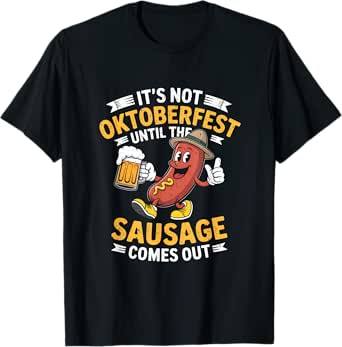 Oktoberfest Humor Funny Beer Festival Sausage Quote T-Shirt
