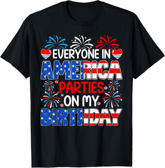 Funny Everyone In America Parties On My Birthday 4th Of July T-Shirt