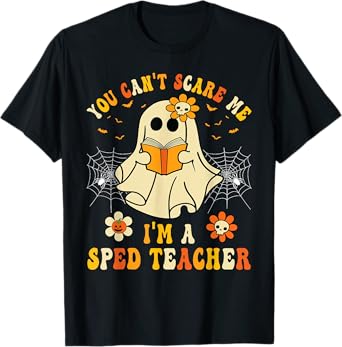 You Can't Scare Me I'm A SPED Teacher Halloween Ghost Funny T-Shirt