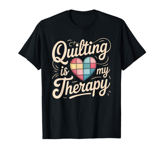Quilting Is My Therapy Quilting Tee For Women Sewing T-Shirt