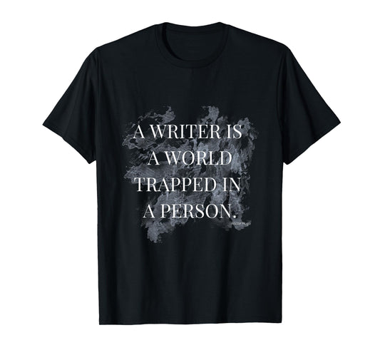 A Writer is a World trapped in a person T-Shirt