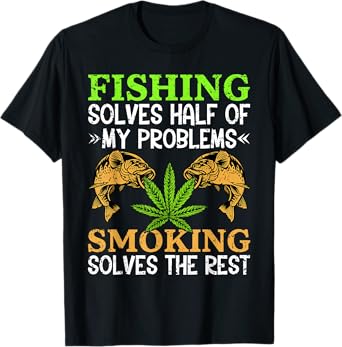 Smoking Fishing Weed Solves Problems Cannabis 420 Day T-Shirt