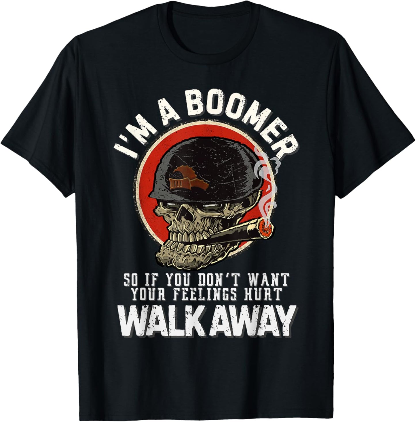 I'm A Boomer So If You Don't Want Your Feelings Hurt Walk T-Shirt