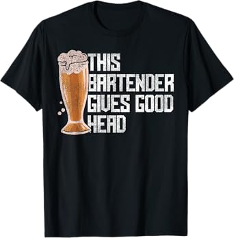 Bartender Mixologist Beer This Bartender Gives Good Head T-Shirt
