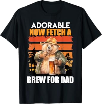 Fathers ADORABLE NOW FETCH A BREW FOR DAD Funny Dad T-Shirt