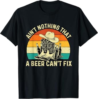 Ain't Nothing That A Beer Can't Fix - Cowboy Western Cowpoke T-Shirt