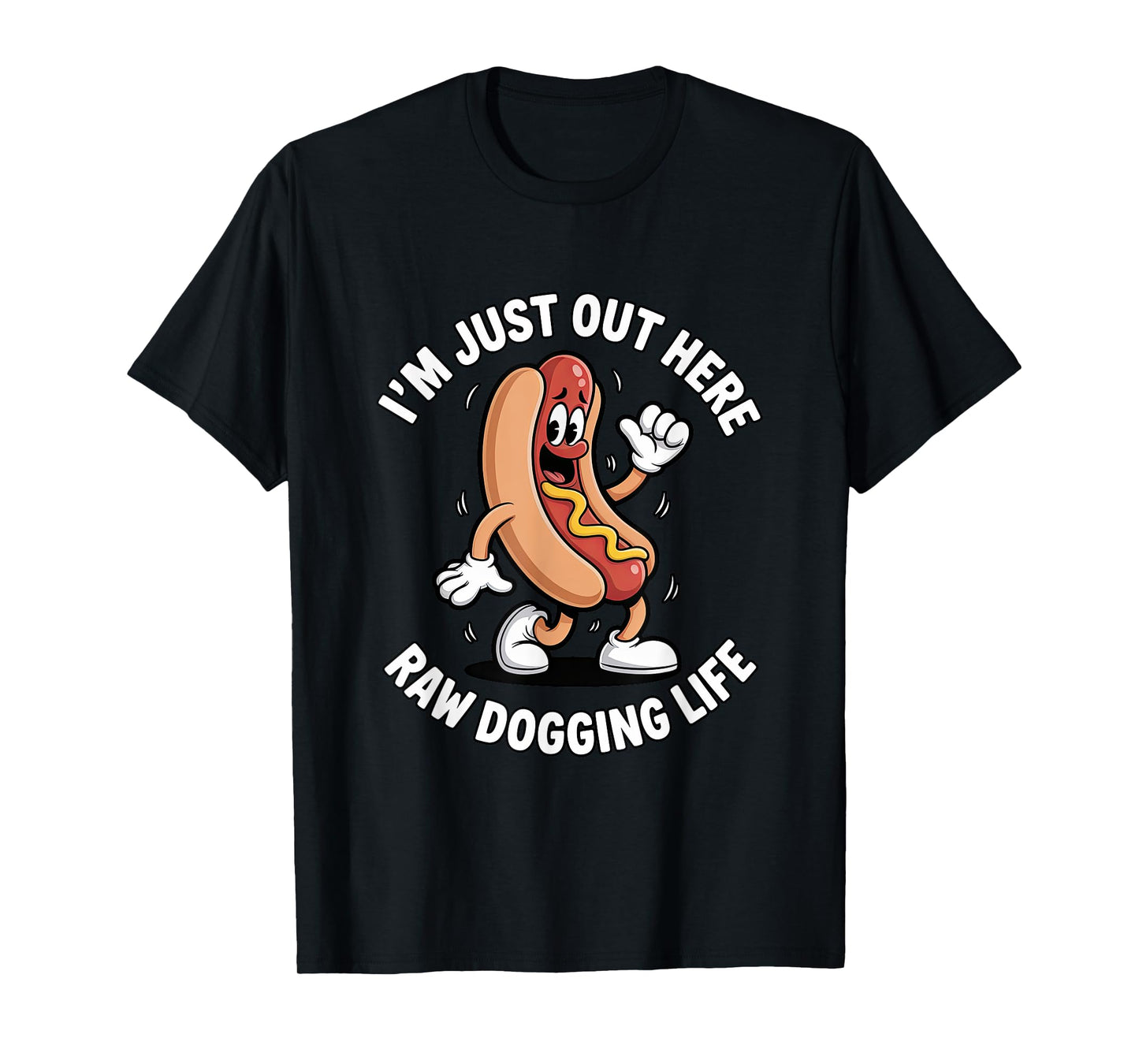 I'm Just Out Here Raw Dogging Life - Funny Hot Dog Mascot T-Shirt