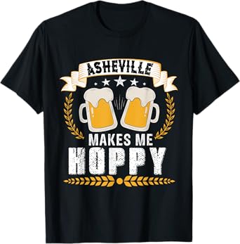 Asheville makes me hoppy, beer city USA T-Shirt
