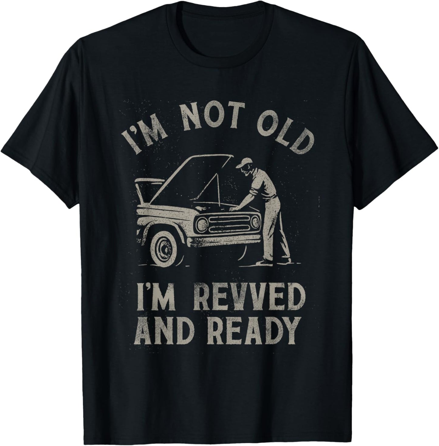 I'm Not Old I'm Revved and Ready Funny Car Mechanic Design T-Shirt
