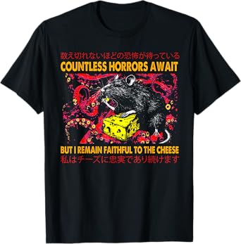 Countless Horrors Await But I Remain Faithful To The Cheese T-Shirt