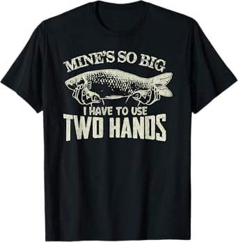 Mens Vintage Mines So Big I Have To Use Two Hands Funny Fishing T-Shirt