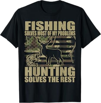 Fishing solves most of my problems hunting solves the rest T-Shirt