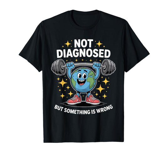 Not Diagnosed but Something is Wrong Mental Health Awareness T-Shirt