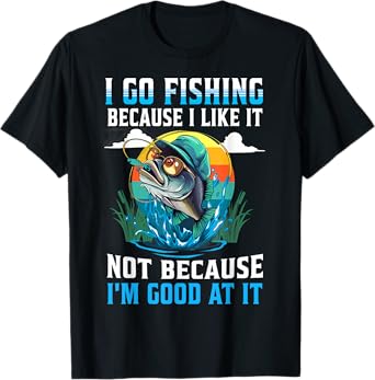 I-Go Fishing Because I-Like It Not Because I'm Good At It T-Shirt