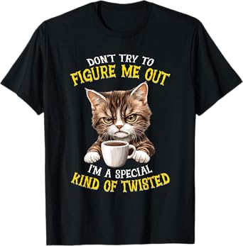 Don't try to figure me out I'm a special kind of twisted T-Shirt