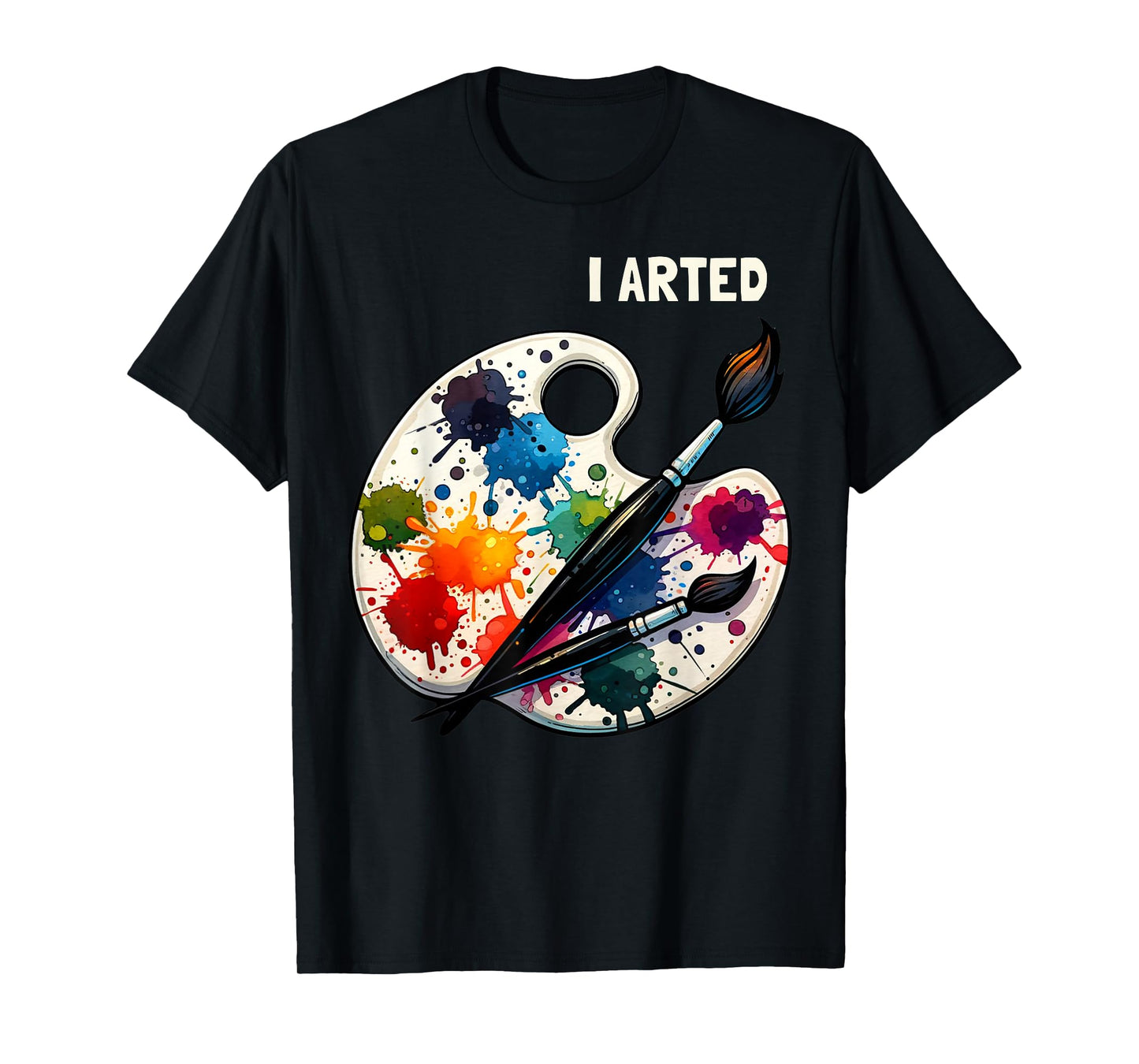 I Arted Funny Artist Painting Art Lover Painter T-Shirt